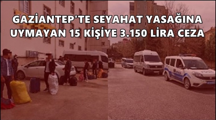 Gaziantep'te 15 kişiye, 3 bin 150'şer lira ceza