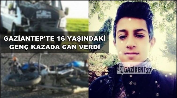 Gaziantep'te 16 yaşındaki genç kazada can verdi