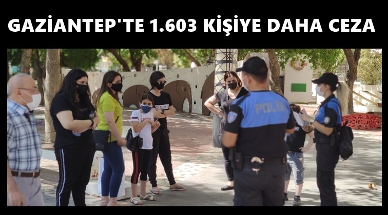 Gaziantep'te 1603 kişiye 'koronavirüs' cezası