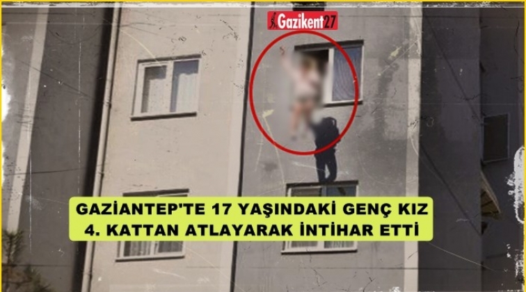 Gaziantep'te 17 yaşındaki genç kız 4. kattan ölüme atladı