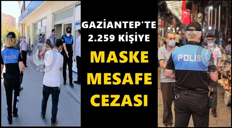 Gaziantep'te 2 bin 259 kişiye maske cezası