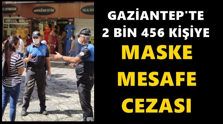 Gaziantep'te 2 bin 456 kişiye maske cezası