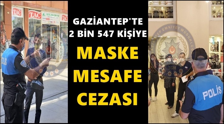 Gaziantep'te 2 bin 547 kişiye maske cezası