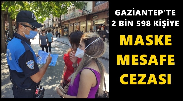 Gaziantep'te 2 bin 598 kişiye maske cezası