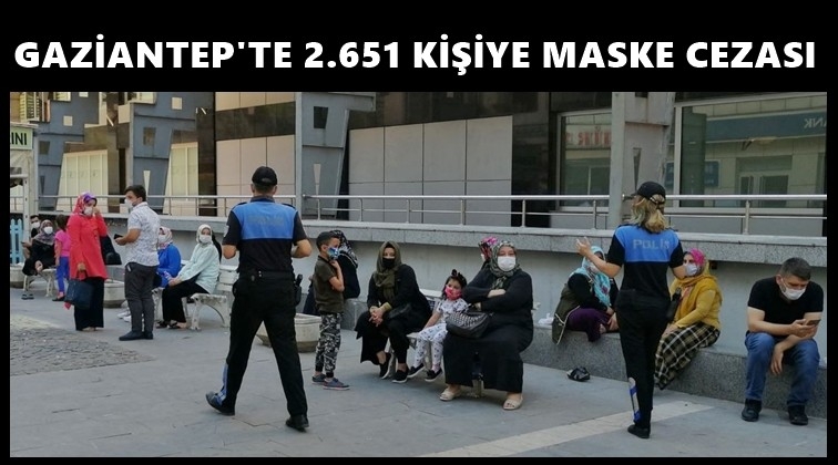 Gaziantep'te 2 bin 651 kişiye maske cezası