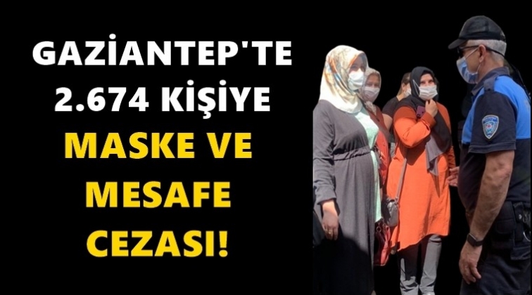 Gaziantep'te 2 bin 674 kişiye para cezası