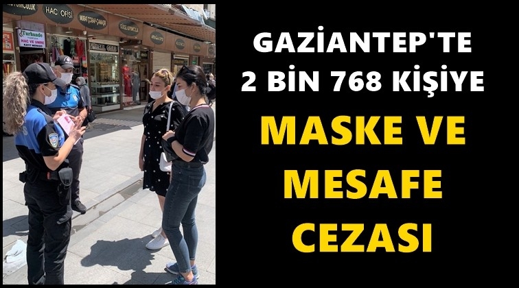Gaziantep'te 2 bin 768 kişiye maske cezası