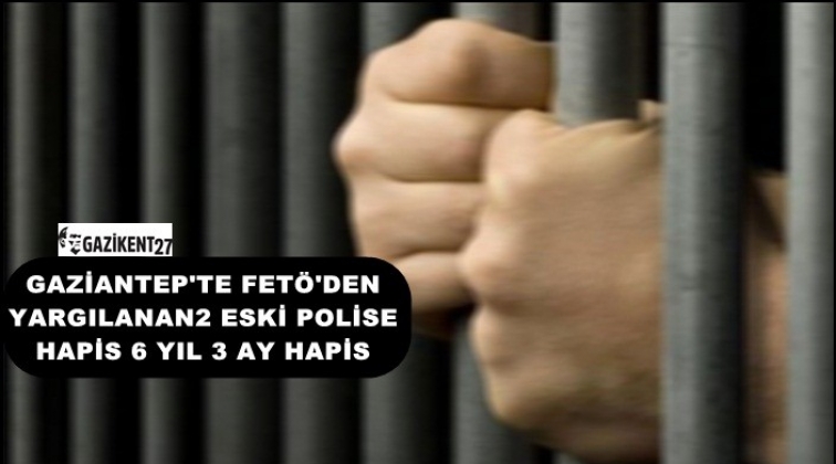 Gaziantep'te 2 eski polise 6 yıl 3'er ay hapis
