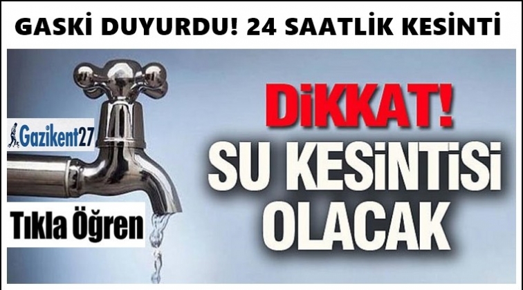 Gaziantep'te 24 saatlik su kesintisi!..