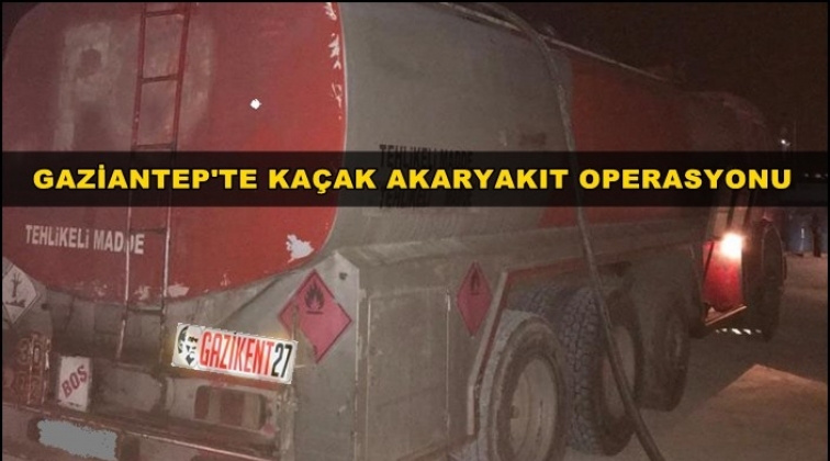 Gaziantep'te 29 bin litre ka&ccedil;ak akaryakıt ele ge&ccedil;irildi