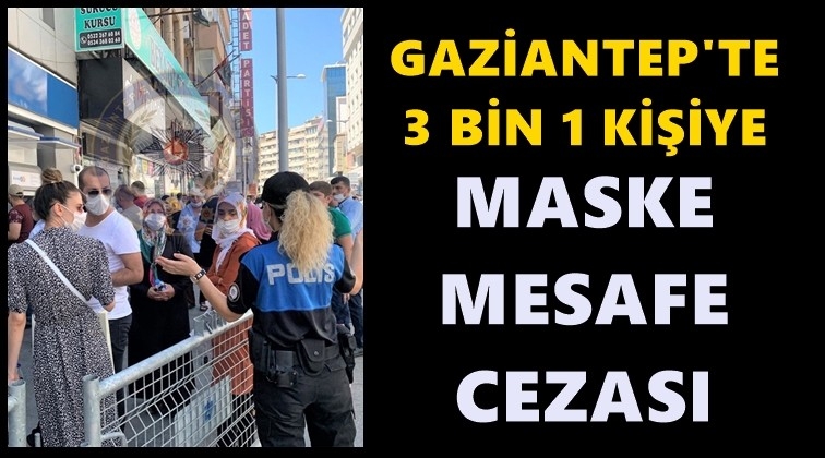 Gaziantep'te 3 bin 1 kişiye maske cezası