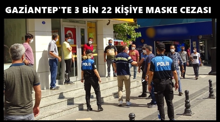 Gaziantep'te, 3 bin 22 kişiye maske cezası