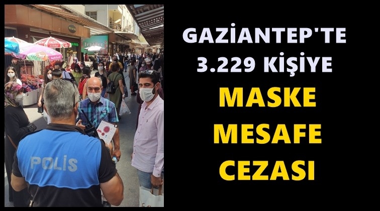 Gaziantep'te 3 bin 229 kişiye ceza