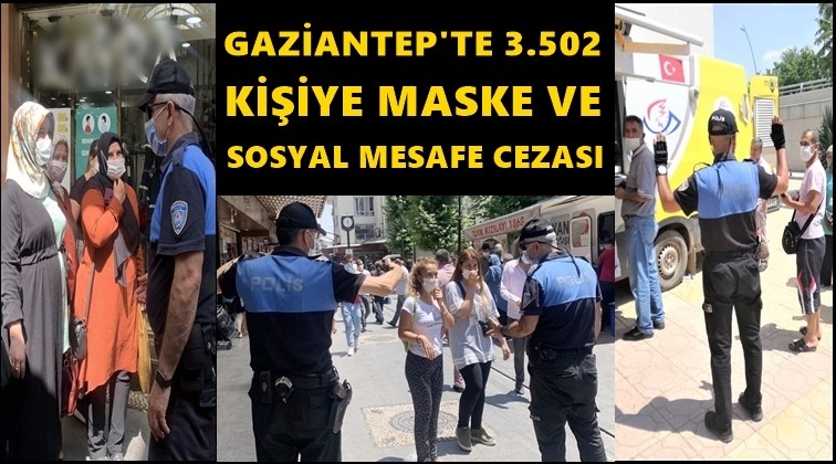 Gaziantep'te 3 bin 502 kişiye maske cezası