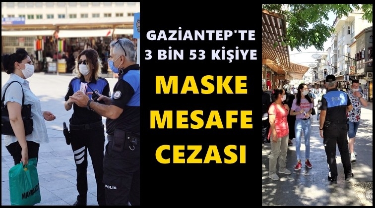 Gaziantep'te 3 bin 53 kişiye maske cezası
