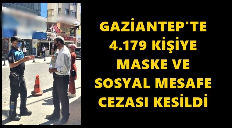 Gaziantep'te 4 bin 179 kişiye maske cezası