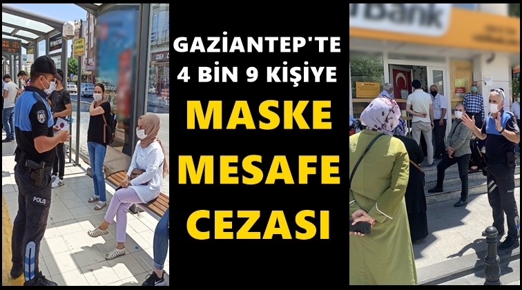 Gaziantep'te 4 bin 9 kişiye maske cezası