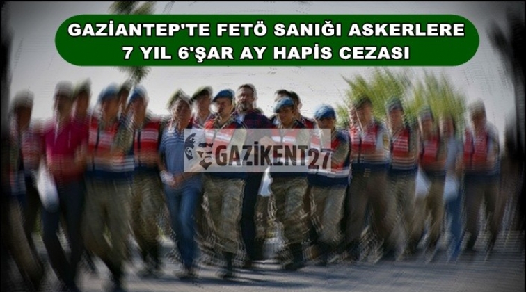 Gaziantep'te 5 askere Fetö'den 7 yıl hapis