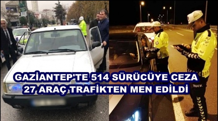 Gaziantep'te 514 araca ceza 27 araca trafikten men