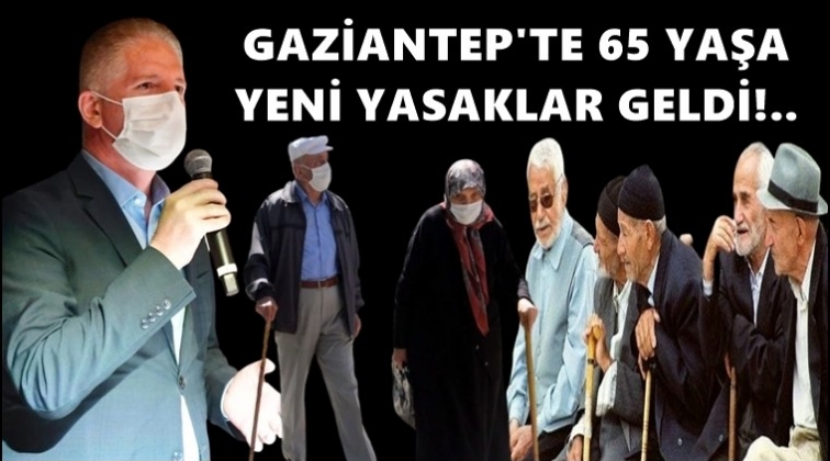 Gaziantep'te 65 yaşa yeni yasaklar!..