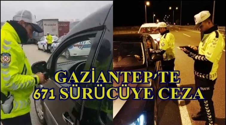 Gaziantep'te  671 sürücü ve araç plakasına ceza