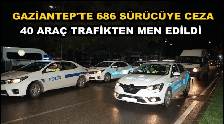 Gaziantep'te 686 sürücüye ceza