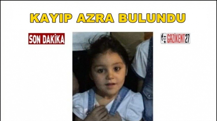 Gaziantep'te kaybolan 7 yaşındaki Azra bulundu