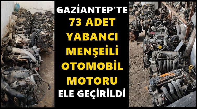 Gaziantep'te 73 otomobil motoru ele geçirildi
