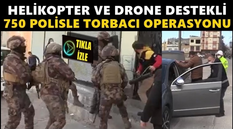 Gaziantep'te 750 polisle 'Torbacı' operasyonu...