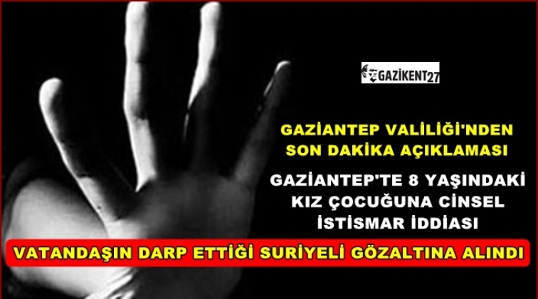 Gaziantep'te 8 yaşında kız çocuğuna taciz iddiası