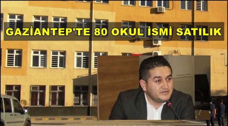 Gaziantep&rsquo;te 80 okul, bin 487 derslik ismi satılık!