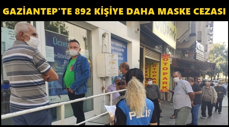 Gaziantep'te 892 kişiye 'corona' cezası