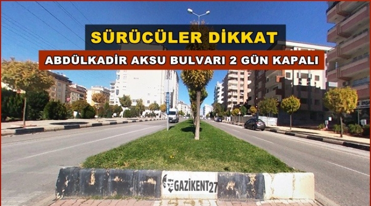 Gaziantep'te Abdulkadir Aksu Bulvarı 2 gün kapalı