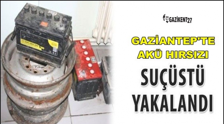 Gaziantep'te akü çalan şahıs suçüstü yakalandı