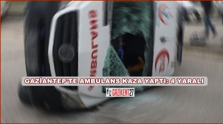 Gaziantep'te, ambulans otomobille çarpıştı: 4 yaralı