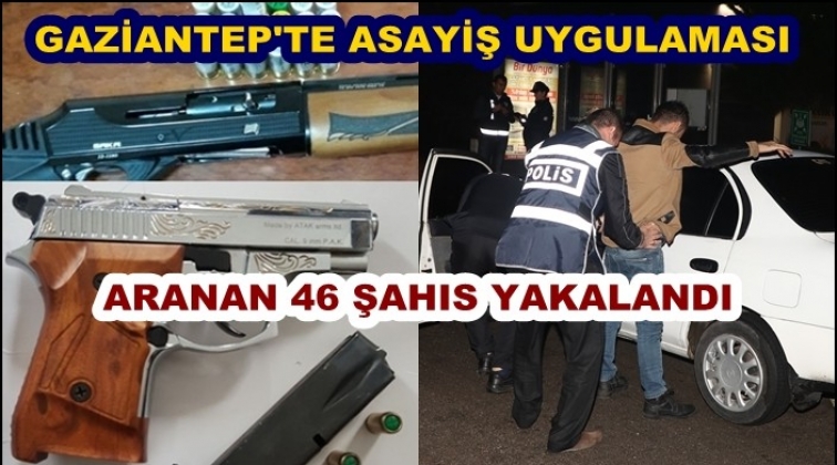 Gaziantep'te aranan 46 şahıs yakalandı