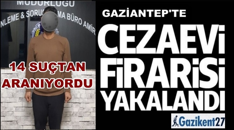 Gaziantep'te aranan cezaevi firarisi yakalandı!