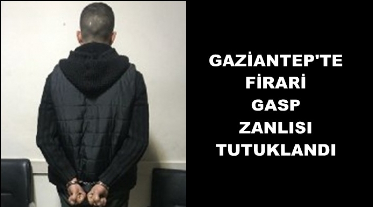 Gaziantep'te aranan gasp zanlısı tutuklandı