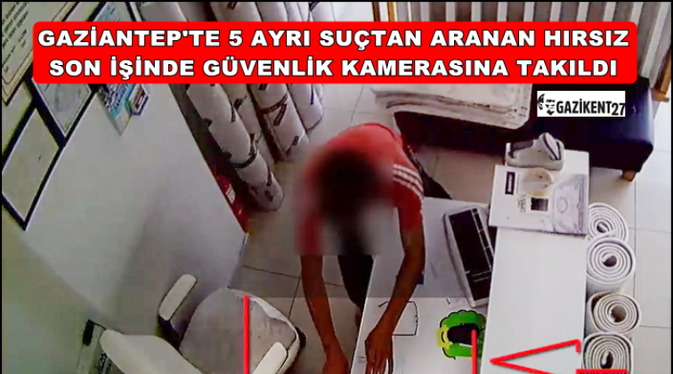 Gaziantep'te aranan hırsız kameraya takıldı