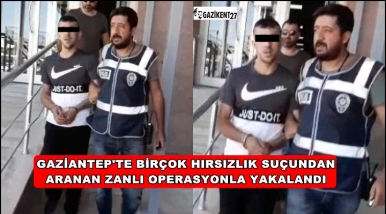 Gaziantep'te aranan zanlısı operasyonla yakalandı
