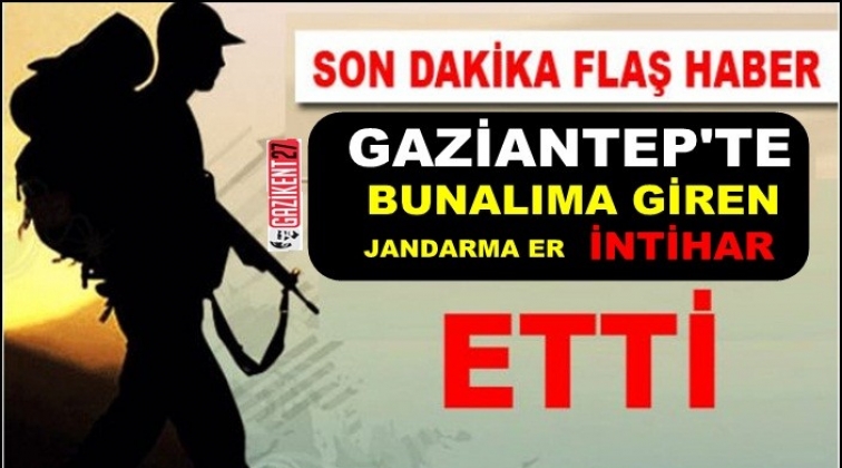Gaziantep'te asker intihar etti!..