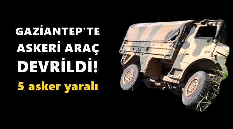 Gaziantep'te askeri araç devrildi!