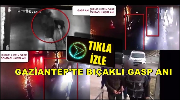 Gaziantep'te bıçaklı gasp kamerada!
