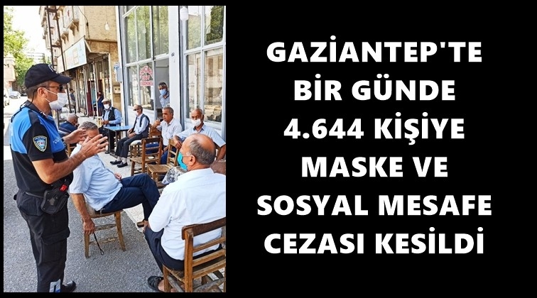Gaziantep'te, bir günde 4 bin 644 ceza