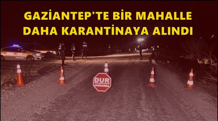 Gaziantep'te bir mahalle karantinaya alındı!