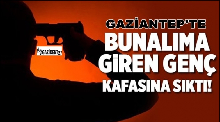 Gaziantep'te bunalıma giren genç kafasına sıktı!