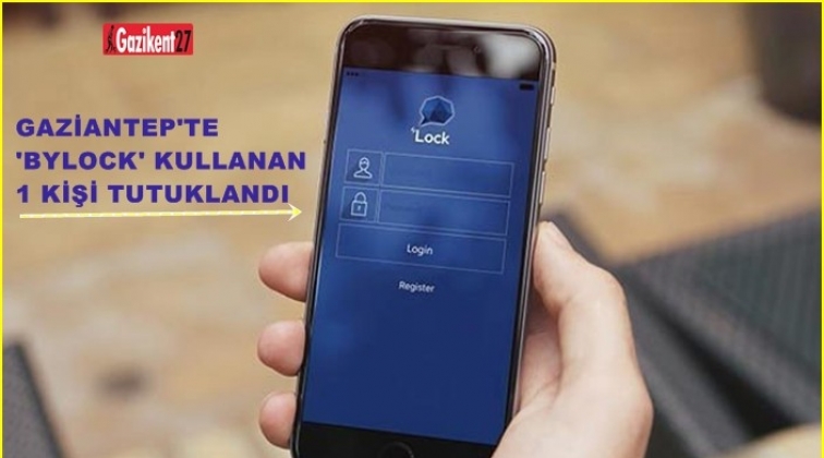 Gaziantep'te 'ByLock' kullanan 1 kişi tutuklandı