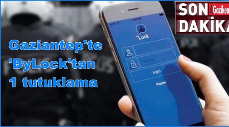 Gaziantep'te 'ByLock' operasyonu: 1 tutuklama