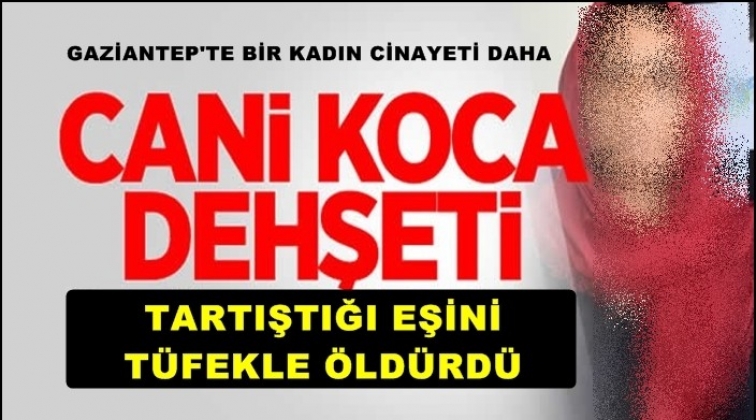 Gaziantep'te cani koca dehşeti!