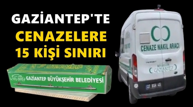 Gaziantep'te cenazelere 15 kişi sınırı